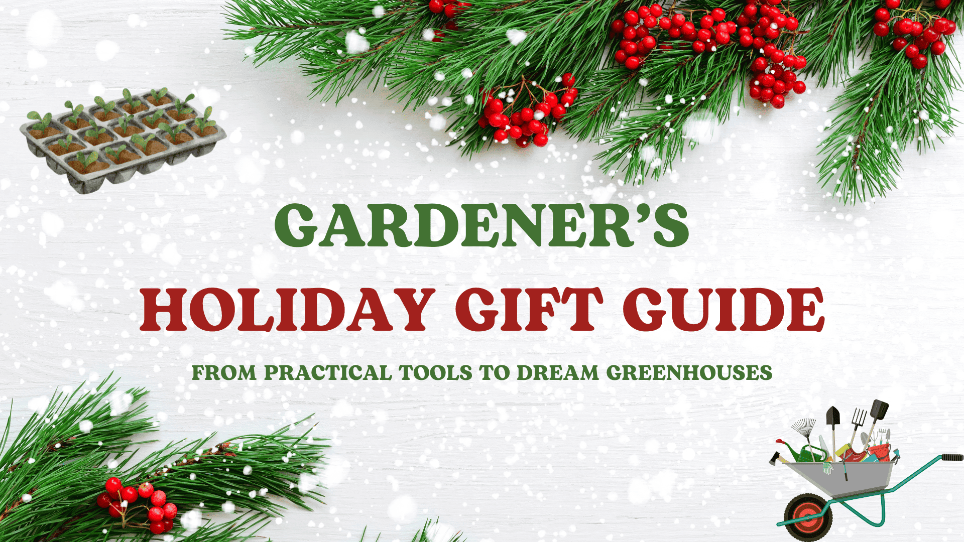 Gardener‘s Holiday Gift Guide: From Practical Tools To Dream Greenhouses (2024)